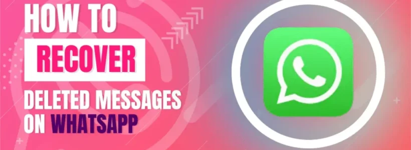 How to Recover Deleted Messages on WhatsApp